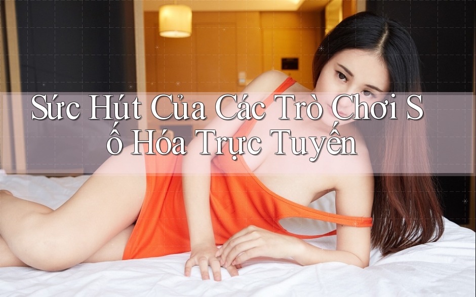 Sức Hút Của Các Trò Chơi Số Hóa Trực Tuyến