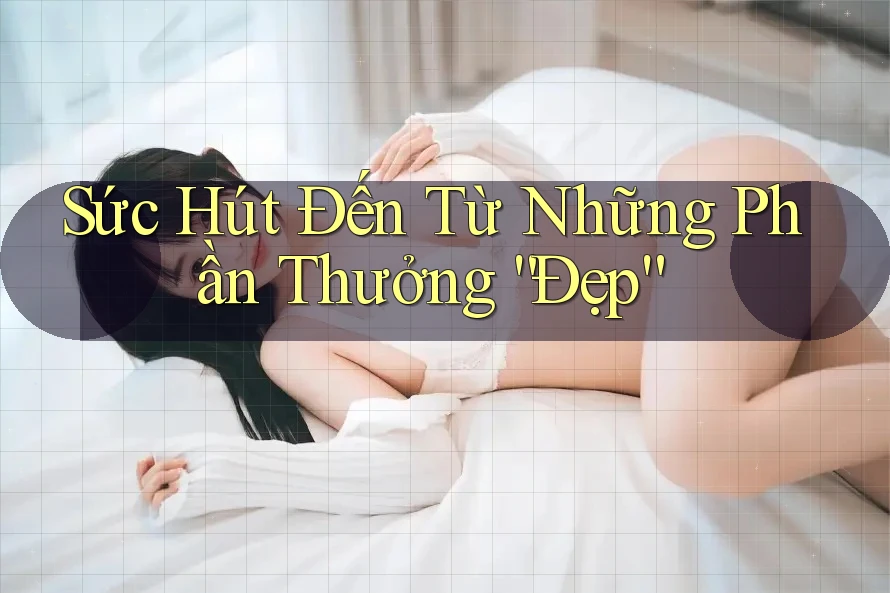 Sức Hút Đến Từ Những Phần Thưởng “Đẹp”