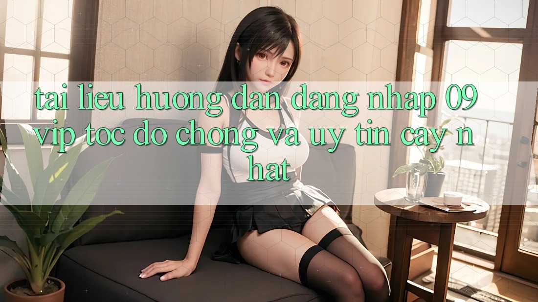 Tài liệu hướng dẫn Đăng Nhập 09vip Tốc độ Chóng Và Uy tín cậy Nhất