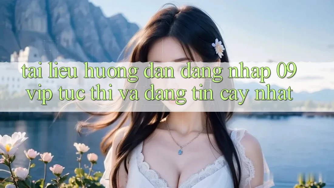 Tài liệu hướng dẫn Đăng Nhập 09vip Tức thì Và Đáng tin cậy Nhất Tài liệu hướng dẫn Đăng Nhập 09vip Tức thì Và Đáng tin cậy Nhất