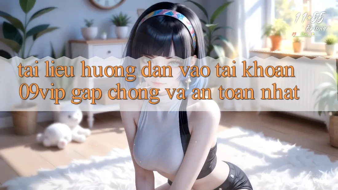 Tài liệu hướng dẫn Vào tài khoản 09vip Gấp Chóng Và An Toàn Nhất