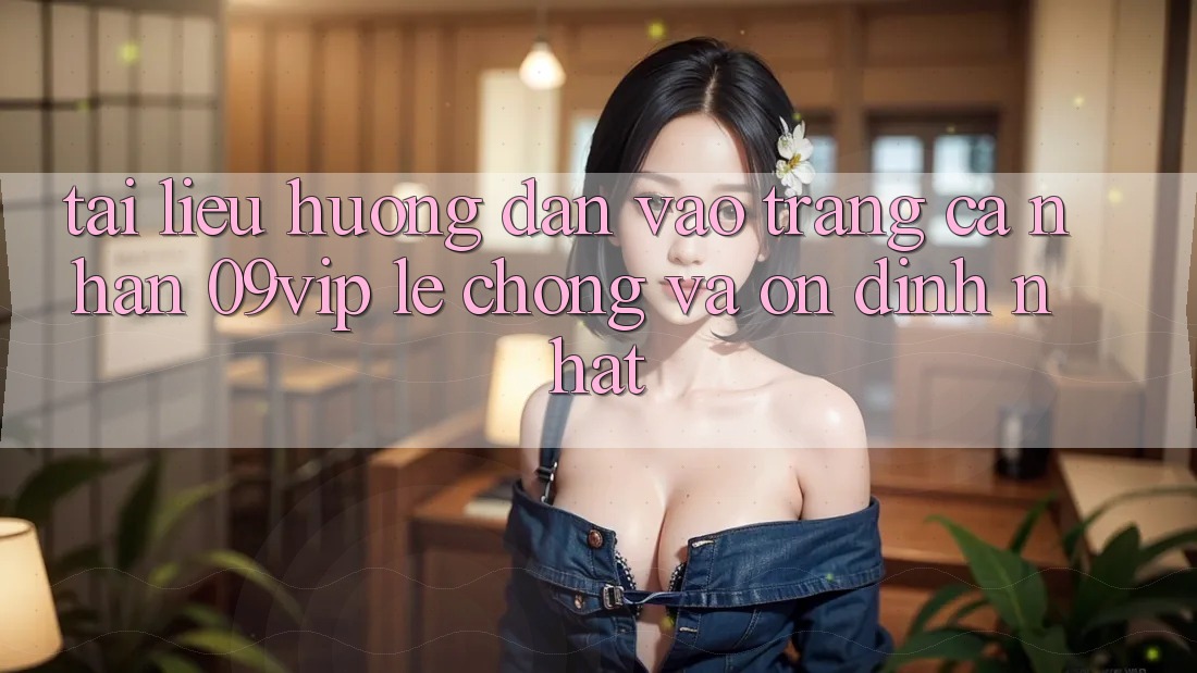 Tài liệu hướng dẫn Vào trang cá nhân 09vip Lẹ Chóng Và Ổn định Nhất