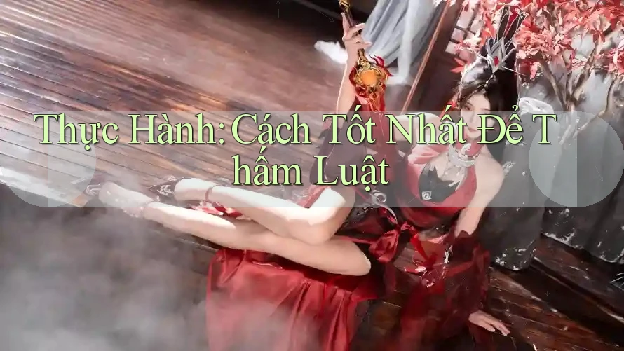 Thực Hành: Cách Tốt Nhất Để Thấm Luật