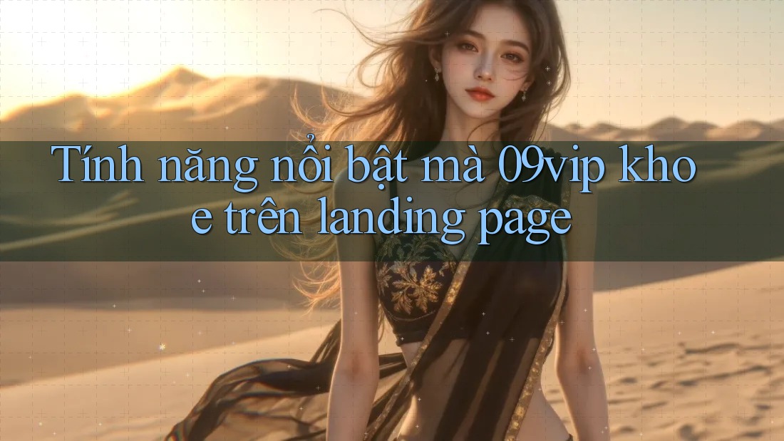 Tính năng nổi bật mà 09vip khoe trên landing page