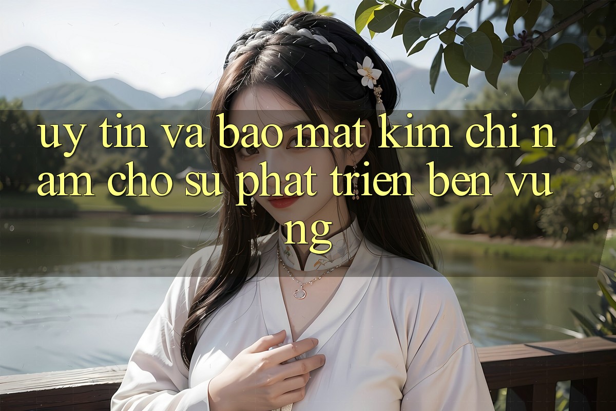 Uy Tín Và Bảo Mật - Kim Chỉ Nam Cho Sự Phát Triển Bền Vững