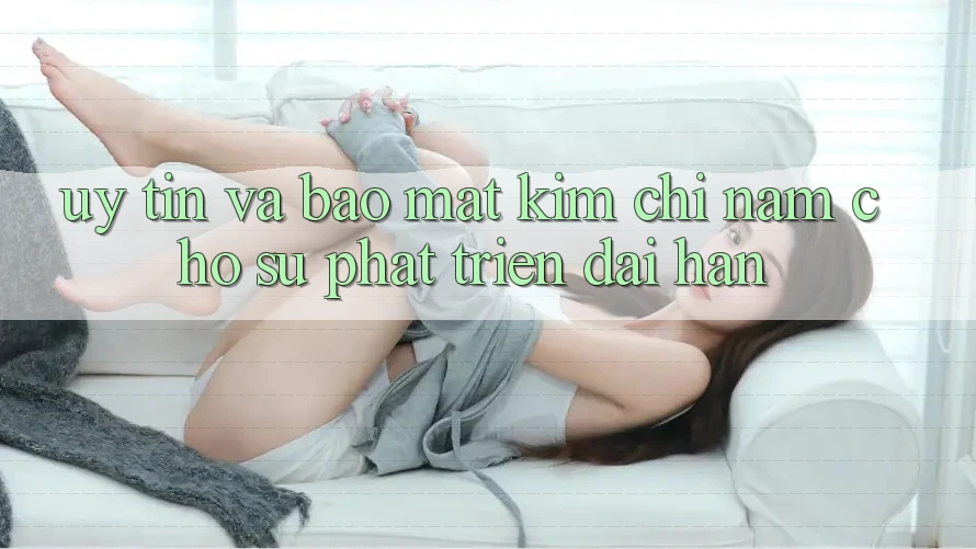 Uy tín Và Bảo Mật - Kim Chỉ Nam Cho Sự Phát Triển Dài hạn