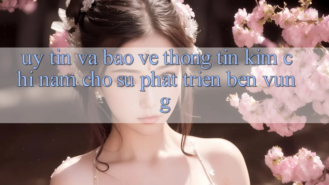 Uy Tín Và Bảo vệ thông tin - Kim Chỉ Nam Cho Sự Phát Triển Bền Vững