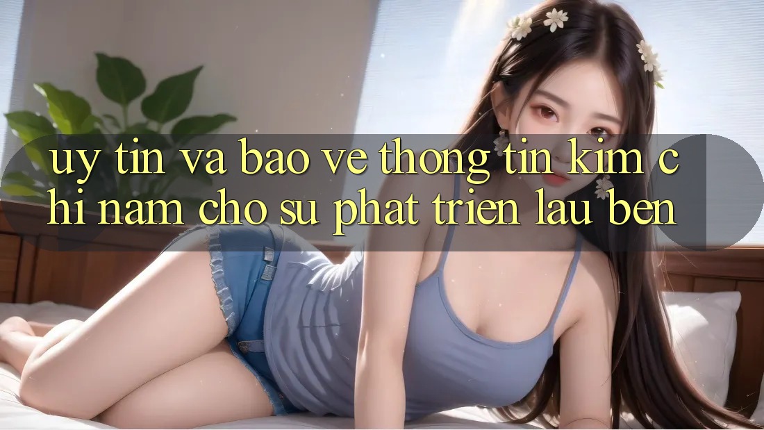Uy Tín Và Bảo vệ thông tin - Kim Chỉ Nam Cho Sự Phát Triển Lâu bền