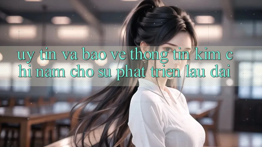 Uy Tín Và Bảo vệ thông tin - Kim Chỉ Nam Cho Sự Phát Triển Lâu dài