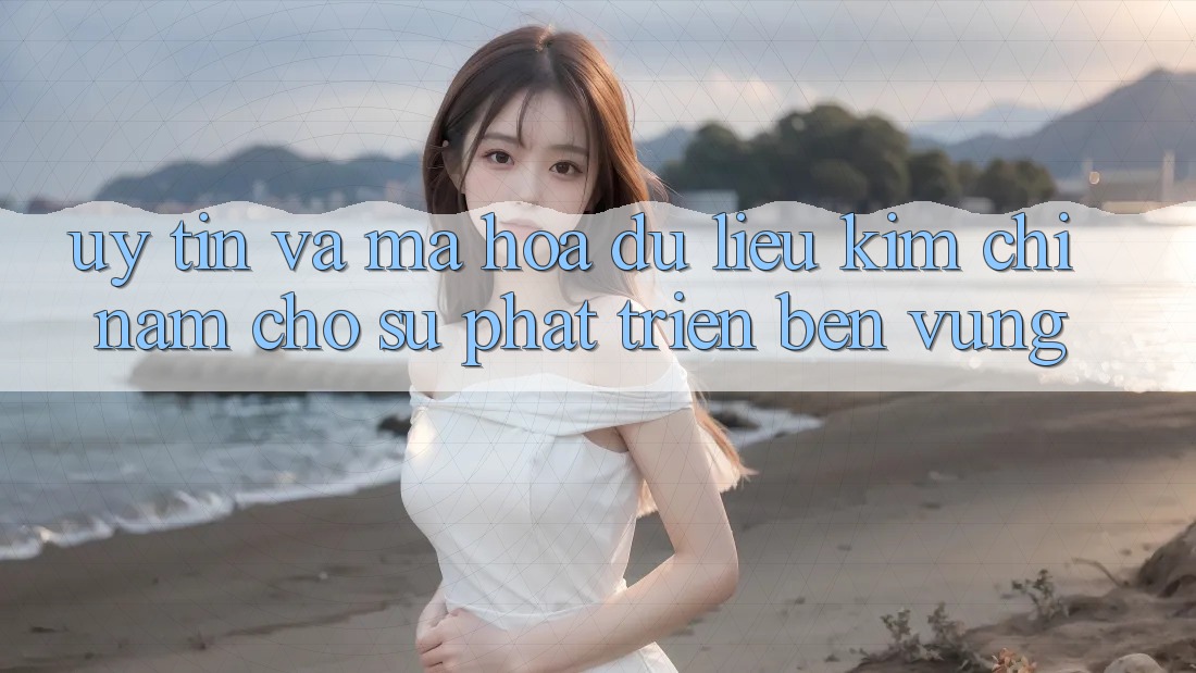Uy Tín Và Mã hóa dữ liệu - Kim Chỉ Nam Cho Sự Phát Triển Bền Vững