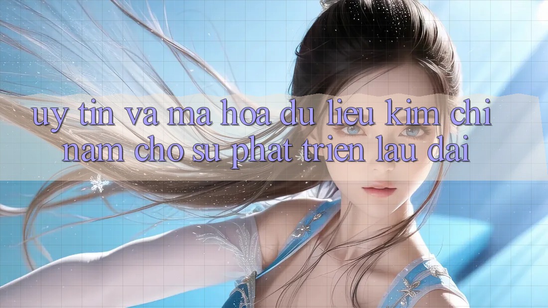 Uy Tín Và Mã hóa dữ liệu - Kim Chỉ Nam Cho Sự Phát Triển Lâu dài