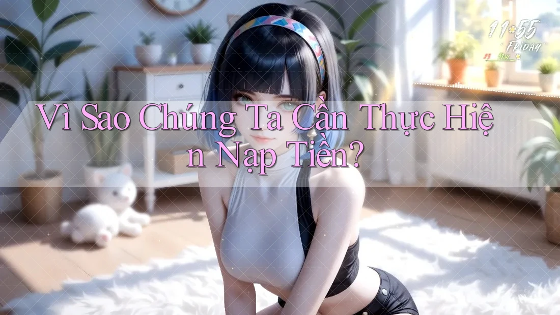 Vì Sao Chúng Ta Cần Thực Hiện Nạp Tiền?