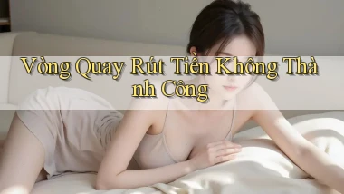 Vòng quay Rút tiền không thành công