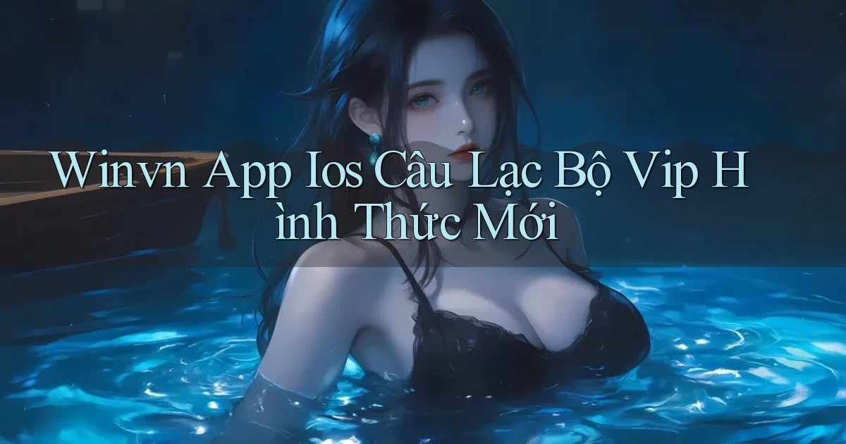 winvn  app ios câu lạc bộ vip hình thức mới